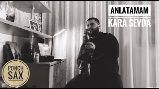 Anlatamam - soundtrack Kara Sevda (cover Ponch Sax) Resimi