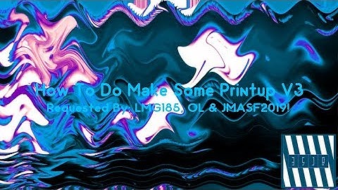 (REQUESTED) How To Do Make Some Printup V3