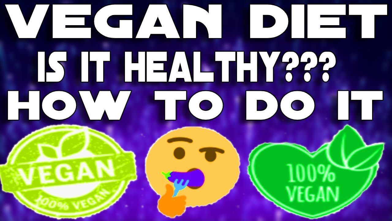 Vegan Diet Is It Healthy? How To Live A Veganism Lifestyle Pros