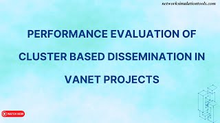 Performance Evaluation of Cluster Based Dissemination in VANET Projects