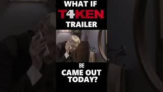 What if Taken 4 trailer came out today?