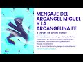 MENSAJE DEL ARCÁNGEL MIGUEL Y LA ARCANGELINA FE a través de Anahí Rando