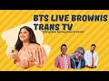 BTS MACEPURBA LIVE BROWNIS TRANS TV