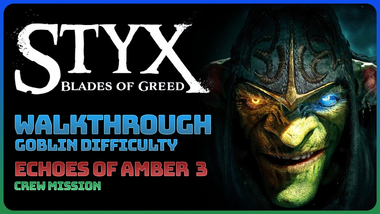 Styx: Blades of Greed - Echoes of Amber 3 (Walkthrough || Crew Mission)