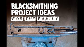 Blacksmithing Projects for the Family