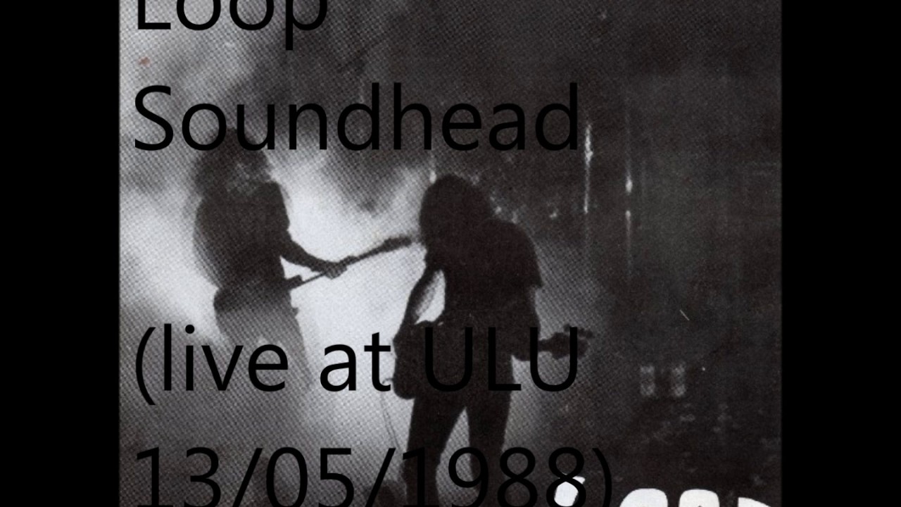 Loop ‎– Soundhead (Live At ULU 13 May 88)  / The Telescopes - Forever Close Your Eyes