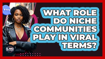 What Role Do Niche Communities Play In Viral Terms? - SlangXplained