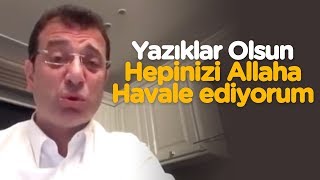 Ekrem İmamoğlu İsyan Etti! Allah’a havale ediyorum