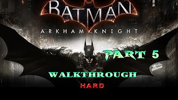 Batman Arkham Knight Hard Difficulty - Walkthrough Part 5 (PS4)
