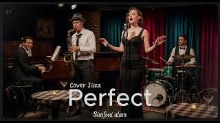 Perfect - Ed Sheeran * Cover Jazz *