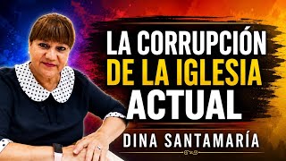 LA CORRUPCIÓN EN LA IGLESIA ACTUAL  - DINA SANTAMARÍA 
