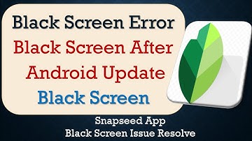 How to Fix Snapseed App Black Screen Error | After Android Update | Problem Solved in Android