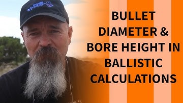 How Bullet Diameter and Bore Height impact your ballistic calculations