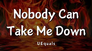 Nobody Can Take Me Down (Lyrics) - UEquals