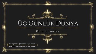 Ekin Uzunlar - Üç Günlük Dünya (Sözler - Lyrics - Sözleriyle) Resimi