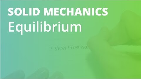 Equilibrium | Solid Mechanics