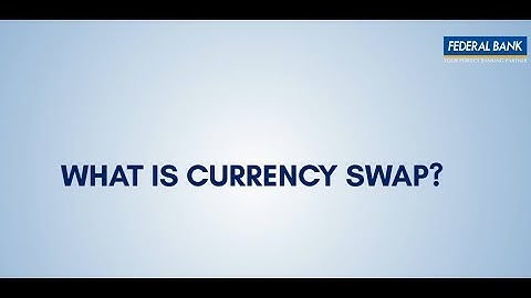 What is Currency Swap?