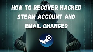 How To Recover Hacked Steam Account And Email Changed - The Only Way