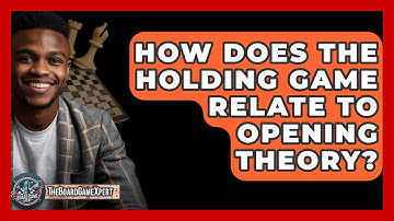 How Does The Holding Game Relate To Opening Theory? - The Board Game Xpert
