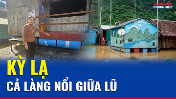 Kỳ lạ làng nổi theo lũ: Hơn 600 nhà phao giữa dòng nước, dân vùng rốn lũ an toàn mỗi mùa lụt | THCL