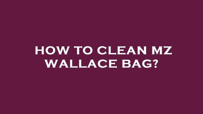 How to Clean Mz Wallace Bag: Expert Tips for Pristine Care