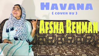 Camila Cabello - Havana ( cover by AFSHA REHMAN )