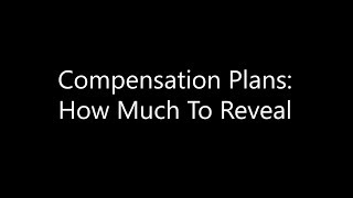 Compensation Plans:   How Much To Reveal