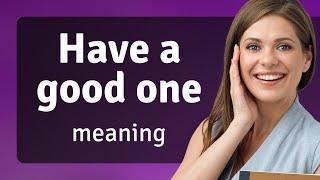 Understanding Have A Good One An English Phrase Explained
