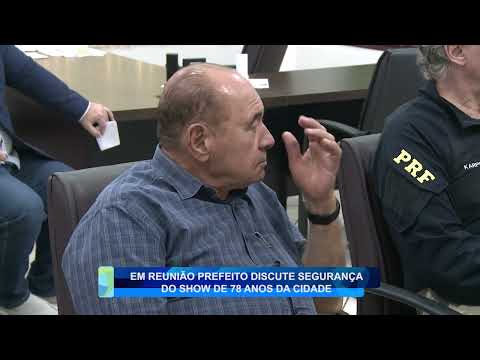 EM REUNIÃO PREFEITO DISCUTE SEGURANÇA DO SHOW DE 78 DA CIDADE