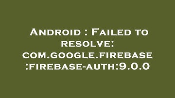 Android : Failed to resolve: com.google.firebase:firebase-auth:9.0.0