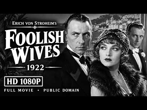 Foolish Wives (1922) | Restored | Full Movie | Erich von Stroheim | Silent Film