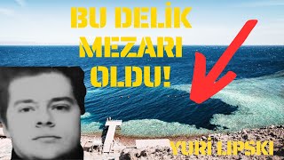 Daldiği Yer Mezari Oldu - Yuri Lipskinin Trajik Ölümü - Dahab, Blue Hole, Mısır