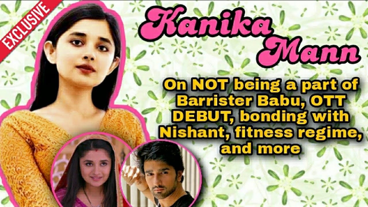 Kanika Mann gets Candid about her OTT project, Bonding with Nishant, Saying NO to Barrister, & more