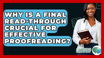 Why Is A Final Read-through Crucial For Effective Proofreading? - The Language Library