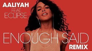 Enough Said Remix ft. Eclipse & Aaliyah - (Full Version)