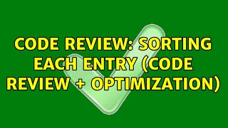Code Review: Sorting Each Entry (code review + optimization)