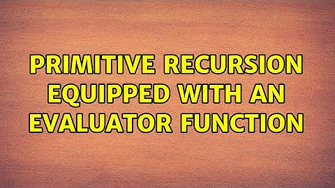 Primitive Recursion equipped with an evaluator function