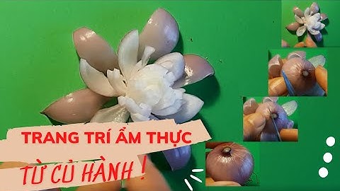 Cách tỉa hoa củ hành trang trí mâm cỗ dễ dàng đơn giản