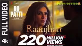 Full song : Raanjhan | Do Patti | Kriti Sanon, Shaheer Sheikh | Parampara Tandon  | sachet Parampara