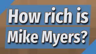 How rich is Mike Myers? Net Worth