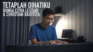 TETAPLAH DIHATIKU - BCL & CHRISTIAN BAUTISTA Piano Cover