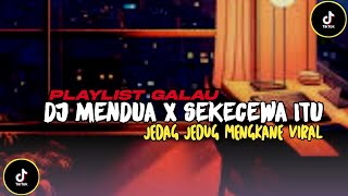 PLAYLIST GALAU || DJ SEKECEWA ITU X MENDUA ASTRID MELODY MENGKANE VIRAL 2024