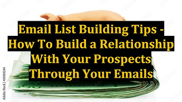 Email List Building Tips - How To Build a Relationship With Your Prospects Through Your Emails