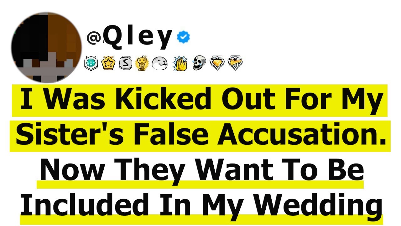 I Was Kicked Out For My Sister's False Accusation. Now They Want To Be Included In My Wedding, But..