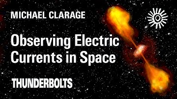 Michael Clarage: Observing Electric Currents in Space | Thunderbolts