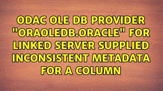 ODAC OLE DB provider OraOLEDB.Oracle for linked server supplied inconsistent metadata for a...