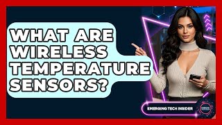 What Are Wireless Temperature Sensors? - Emerging Tech Insider