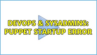 Celebrity DevOps & SysAdmins: puppet startup error Wealth