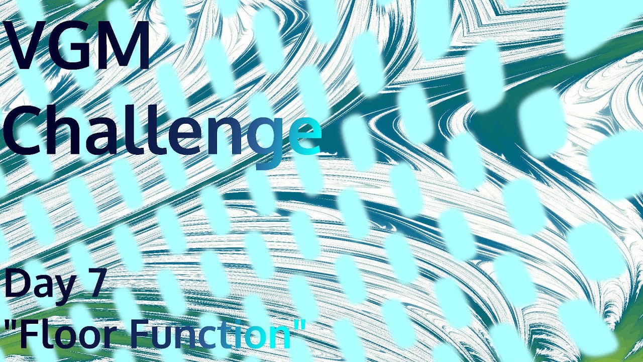 VGM Day 7: Floor Function