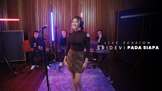 Sridevi - Pada Siapa | Live Session 2025